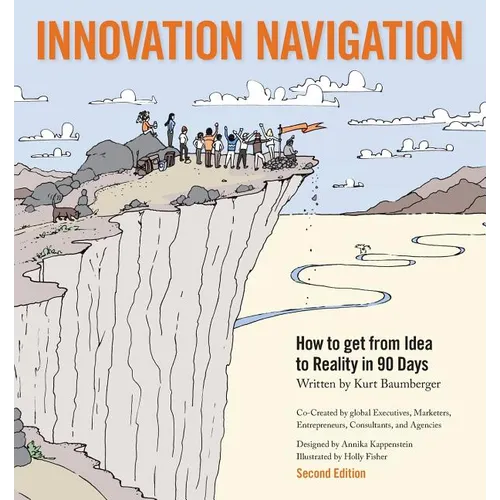 Innovation Navigation: How To Get From Idea To Reality In 90 Days - Paperback