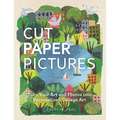 Cut Paper Pictures: Turn Your Art and Photos Into Personalized Collages - Hardcover
