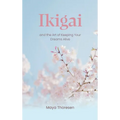 Ikigai: and the Art of Keeping Your Dreams Alive - Hardcover