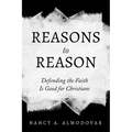Reasons to Reason: Defending the Faith Is Good for Christians - Hardcover