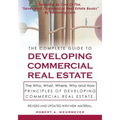 The Complete Guide to Developing Commercial Real Estate: The Who, What, Where, Why, and How Principles of Developing Commercial Real Estate. Revised a - Paperback