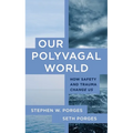 Our Polyvagal World: How Safety and Trauma Change Us - Paperback