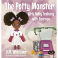 The Potty Monster: Girls Potty Training with Courage - Hardcover