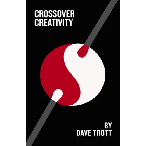 Crossover Creativity: Real-Life Stories about Where Creativity Comes from - Paperback