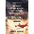 Indestructible: One Man's Rescue Mission That Changed the Course of WWII - Paperback