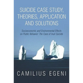 Suicide Case Study, Theories, Application and Solutions: Socioeconomic and Environmental Effects on Public Behavior: The Case of Inuit Suicide - Paperback
