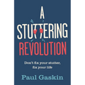 A Stuttering Revolution: Don't Fix Your Stutter, Fix Your Life - Paperback
