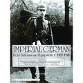 Imperial German Field Uniforms and Equipment 1907-1918, Volume 2: Infantry and Cavalry Helmets: Pickelhaube, Shako, Tschapka, Steel Helmets, Etc.; Inf - Hardcover