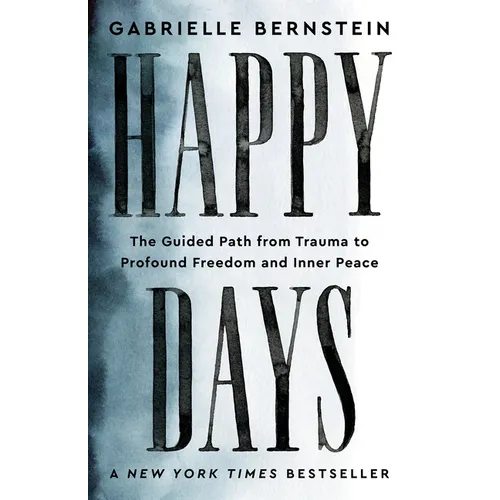 Happy Days: The Guided Path from Trauma to Profound Freedom and Inner Peace - Paperback