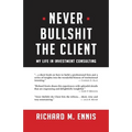 Never Bullshit the Client: My Life in Investment Consulting - Paperback