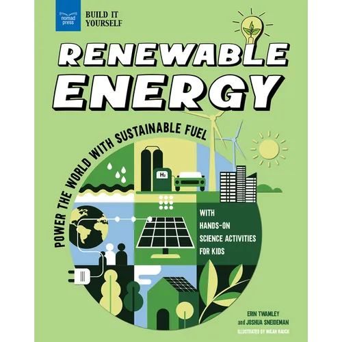 Renewable Energy: Power the World with Sustainable Fuel with Hands-On Science Activities for Kids - Hardcover