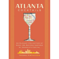 Atlanta Cocktails: An Elegant Collection of Over 100 Recipes Inspired by Georgia's Capital - Hardcover