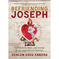 Befriending St. Joseph: Finding Faith, Hope, and Courage in the Seven Sorrows Devotion - Paperback