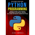 Python Programming: The Ultimate Expert Guide: Advanced Features, Object-Oriented Programming, Data Analysis, Artificial Intelligence and - Paperback