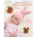 Warm Hats for Wee Noggins: 19 Knit Designs Sized for Preemie to 12 Months - Paperback