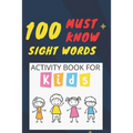 100 Must Know Sight Words Activity book for kids: -(vol1)-Learn, Trace & Practice The 100 Most Common High Frequency Words For Kids Learning To Write - Paperback