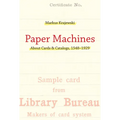 Paper Machines: About Cards & Catalogs, 1548-1929 - Paperback