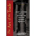 The Art of the Trade: What I Learned (and Lost) Trading the Chicago Futures Markets - Hardcover