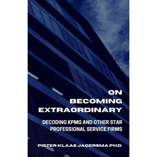 On Becoming Extraordinary: Decoding KPMG And Other Star Professional Service Firms - Paperback