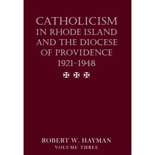 Catholicism in Rhode Island and the Diocese of Providence 1921-1948, volume 3 - Hardcover