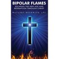 Bipolar Flames: Escaping the New Age and Redemption Through Christ - Hardcover