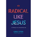 Radical Like Jesus: 21 Challenges to Live a Revolutionary Life - Paperback