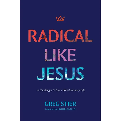 Radical Like Jesus: 21 Challenges to Live a Revolutionary Life - Paperback