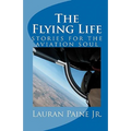 The Flying Life: stories for the aviation soul - Paperback