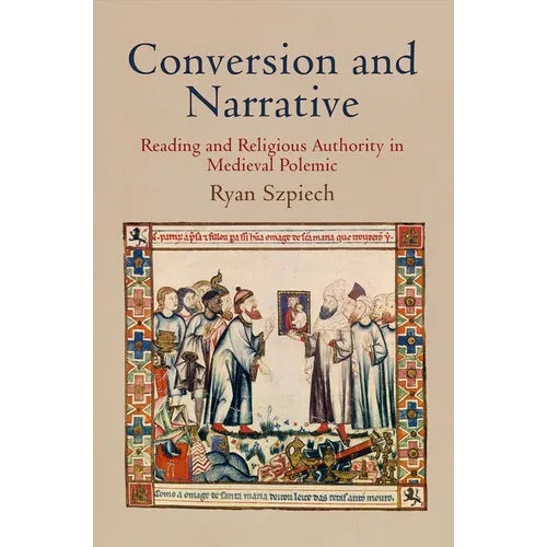 Conversion and Narrative: Reading and Religious Authority in Medieval Polemic - Hardcover
