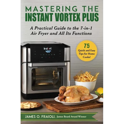 Mastering the Instant Vortex Plus: A Practical Guide to the 7-In-1 Air Fryer and All Its Functions - Paperback