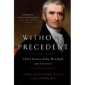 Without Precedent: Chief Justice John Marshall and His Times - Paperback