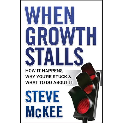 When Growth Stalls: How It Happens, Why You're Stuck, and What to Do about It - Hardcover