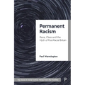 Permanent Racism: Race, Class and the Myth of Postracial Britain - Paperback