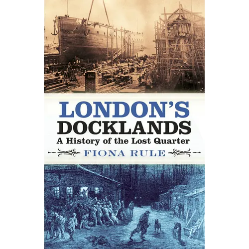 London's Docklands: A History of the Lost Quarter - Paperback