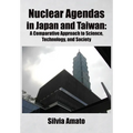 Nuclear Agendas in Japan and Taiwan: A Comparative Approach to Science, Technology, and Society - Hardcover
