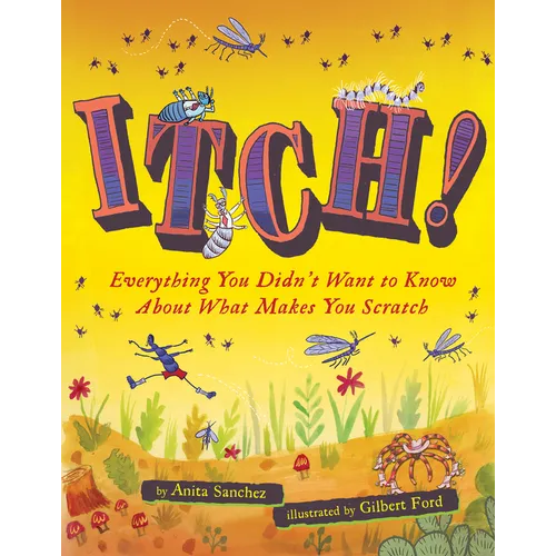 Itch!: Everything You Didn't Want to Know about What Makes You Scratch - Paperback