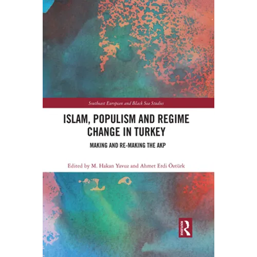 Islam, Populism and Regime Change in Turkey: Making and Re-making the AKP - Paperback