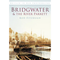 Bridgwater & the River Parrett in Old Photographs - Paperback