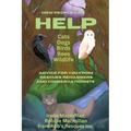 How People Can Help Cats, Dogs, Birds, Bees and Wildlife: Advice For You From Rescues, Rehabbers and Conservationists - Paperback