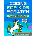 Coding for Kids: Scratch: Fun & Easy Step-by-Step Visual Guide to Building Your First 10 Projects (Great for 7+ year olds!) - Paperback