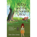 Abby and the Enchanted Willow: A Story of Friendship and Acceptance - Hardcover