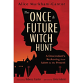 The Once & Future Witch Hunt: A Descendant's Reckoning from Salem to the Present - Paperback