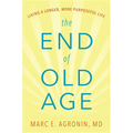 The End of Old Age: Living a Longer, More Purposeful Life - Hardcover