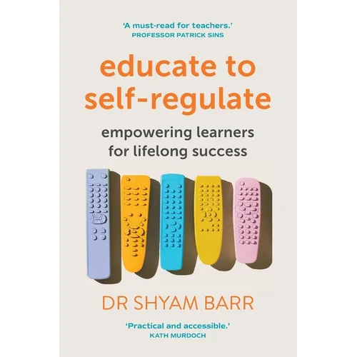Educate to Self-Regulate: Empowering Learners for Lifelong Success - Paperback