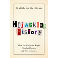 Hijacking History: How the Christian Right Teaches History and Why It Matters - Hardcover
