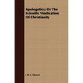 Apologetics; Or The Scienific Vindication Of Christianity - Paperback