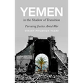Yemen in the Shadow of Transition: Pursuing Justice Amid War - Hardcover