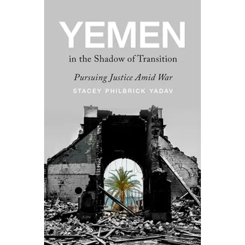 Yemen in the Shadow of Transition: Pursuing Justice Amid War - Hardcover