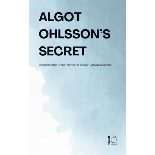 Algot Ohlsson's Secret: Bilingual Swedish-English Stories For Swedish Language Learners - Paperback