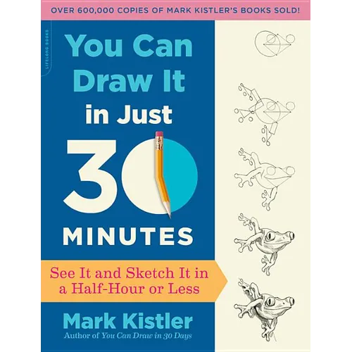 You Can Draw It in Just 30 Minutes: See It and Sketch It in a Half-Hour or Less - Paperback